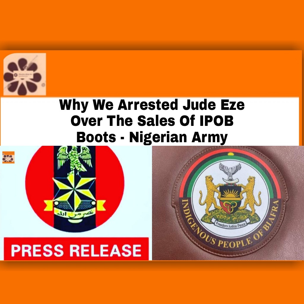 Why We Arrested Jude Eze Over The Sales Of IPOB Boots - Nigerian Army ~ OsazuwaAkonedo #2022 #Abuja #army #Biafra #Division #goods #ipob #Lagos #Market #media #military #Nigeria #Nigerian #NigerianArmy #Ogun #OsazuwaAkonedo #Police #security #state Court,Woman,Economic and Financial Crimes Commission,EFCC,Lagos State