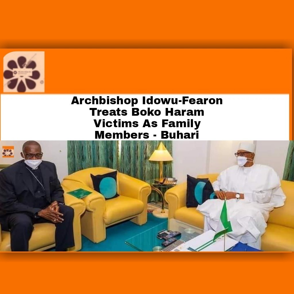 Archbishop Idowu-Fearon Treats Boko Haram Victims As Family Members – Buhari