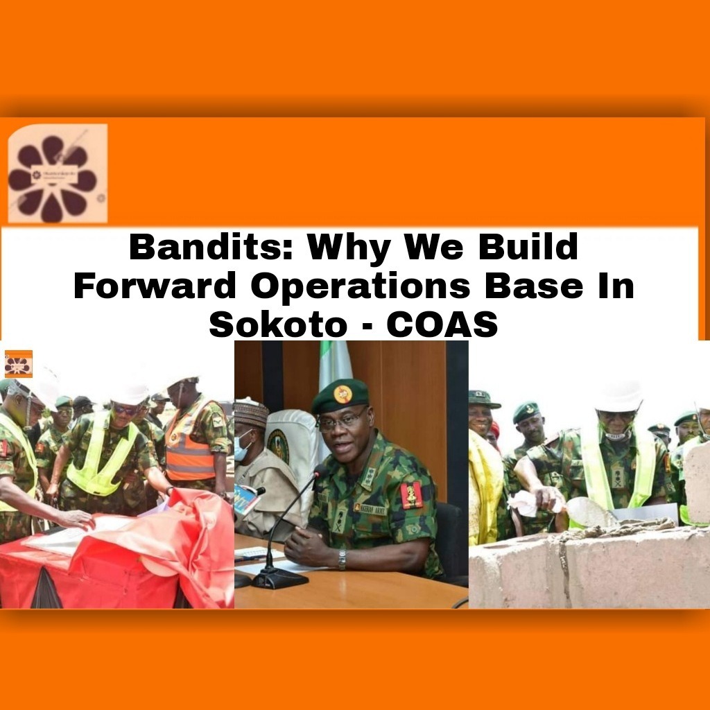 BanditsWhy We Build Forward Operations Base In Sokoto – COAS