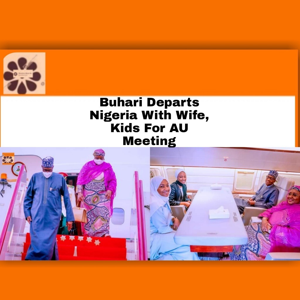 Buhari Departs Nigeria With Wife, Kids For AU Meeting
