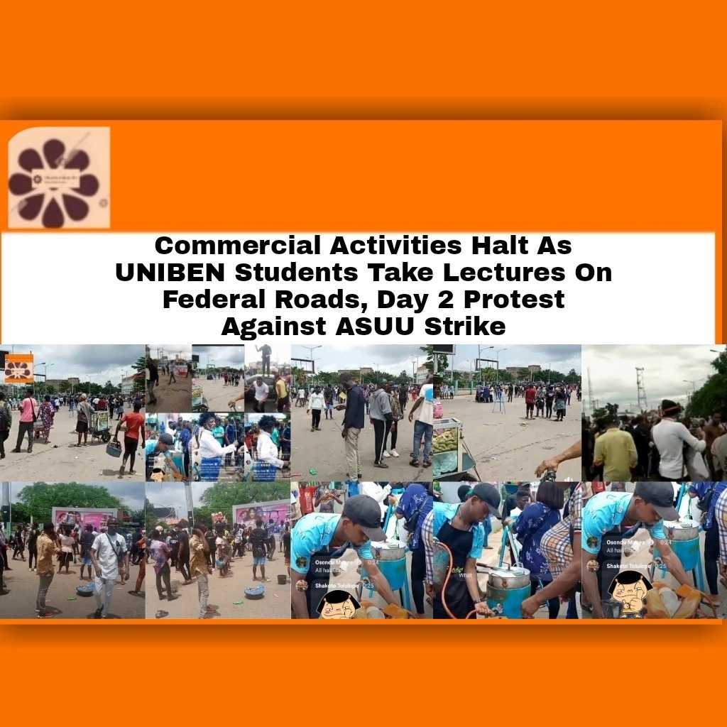 Commercial Activities, Vehicular Movement Halt As UNIBEN Students Take Lectures On Federal Roads, Day 2 Protest Against ASUU Strike