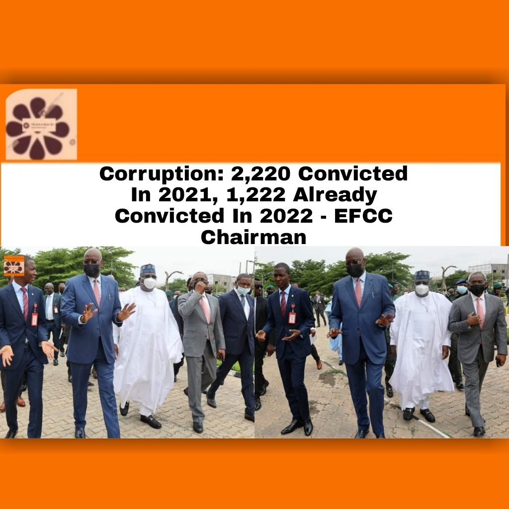 Corruption.2,220 Convicted In 2021, 1,222 Already Convicted In 2022 – EFCC Chairman