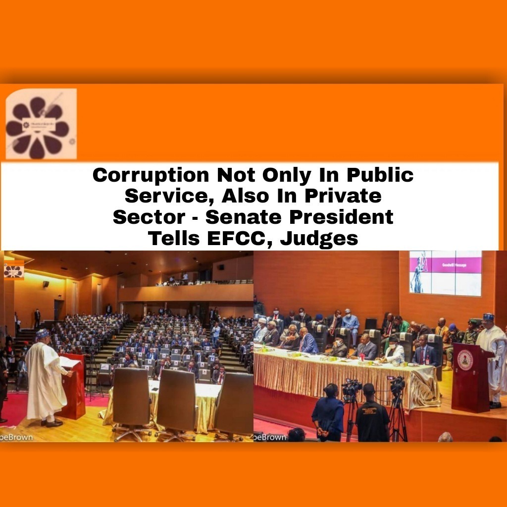 Corruption Not Only In Public Service, Also In Private Sector – Senate President Tells EFCC, Judges