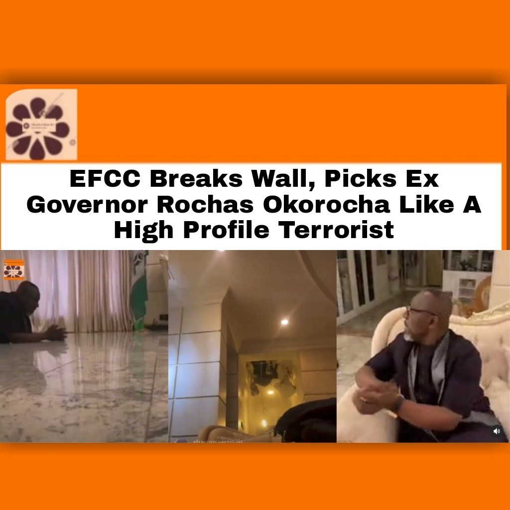 EFCC Breaks Wall, Picks Ex Governor Rochas Okorocha Like A High Profile Terrorist