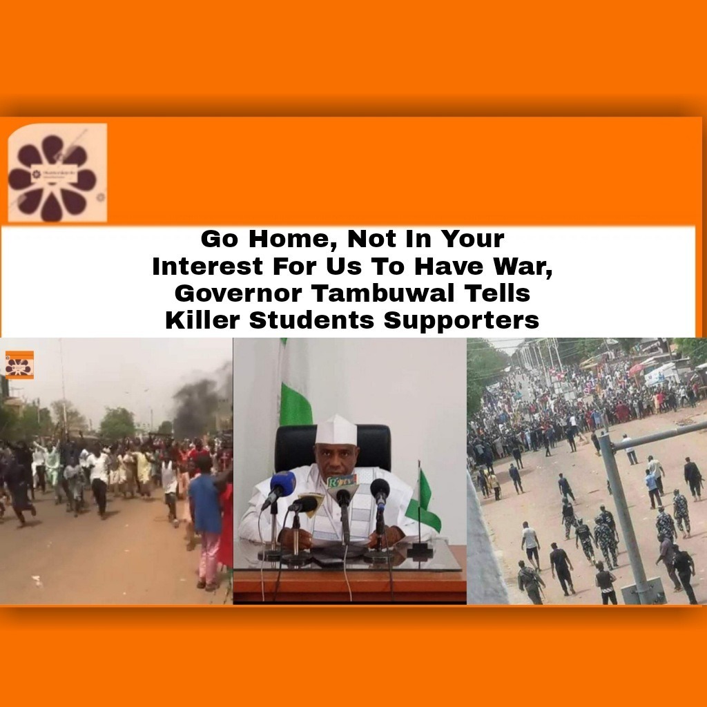 Go Home, Not In Your Interest For Us To Have War, Governor Tambuwal Tells Killer Students Supporters