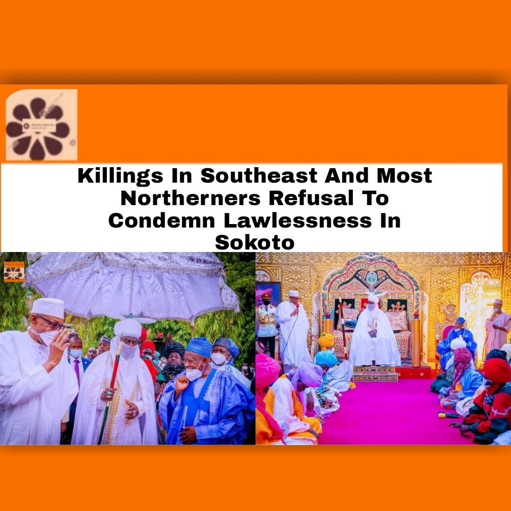 Killings In Southeast And Most Northerners Refusal To Condemn Lawlessness In Sokoto