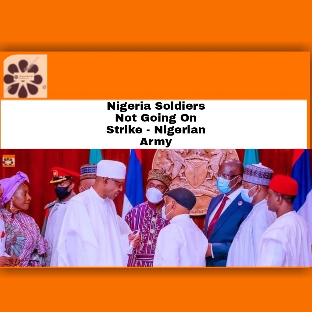 Nigeria Soldiers Not Going On Strike – Nigerian Army