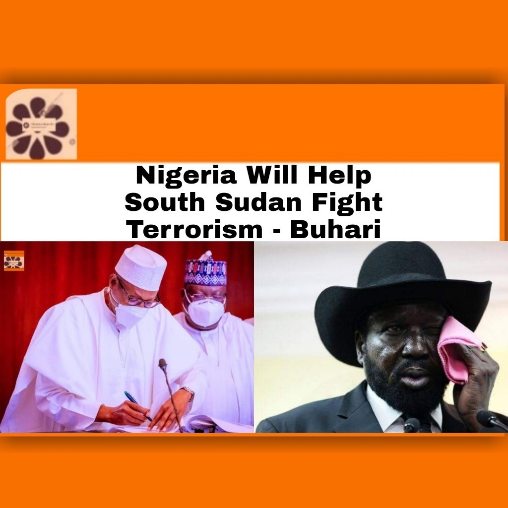 Nigeria Will Help South Sudan Fight Terrorism – Buhari