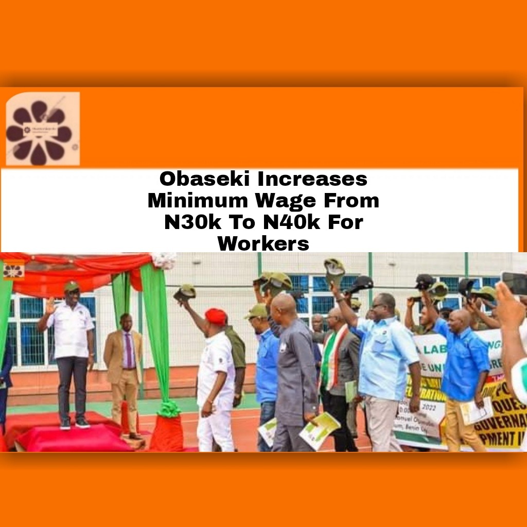Obaseki Increases Minimum Wage From N30k To N40k For Workers