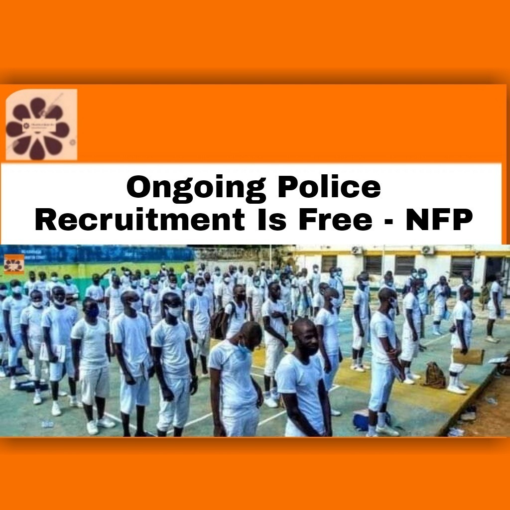 Ongoing Police Recruitment Is Free – NFP