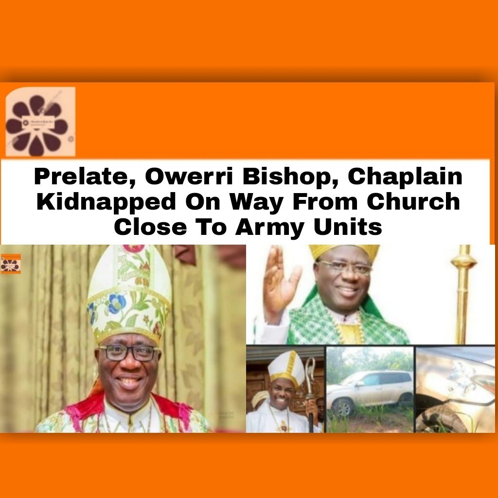 Prelate, Owerri Bishop, Chaplain Kidnapped On Way From Church Close To Army Units