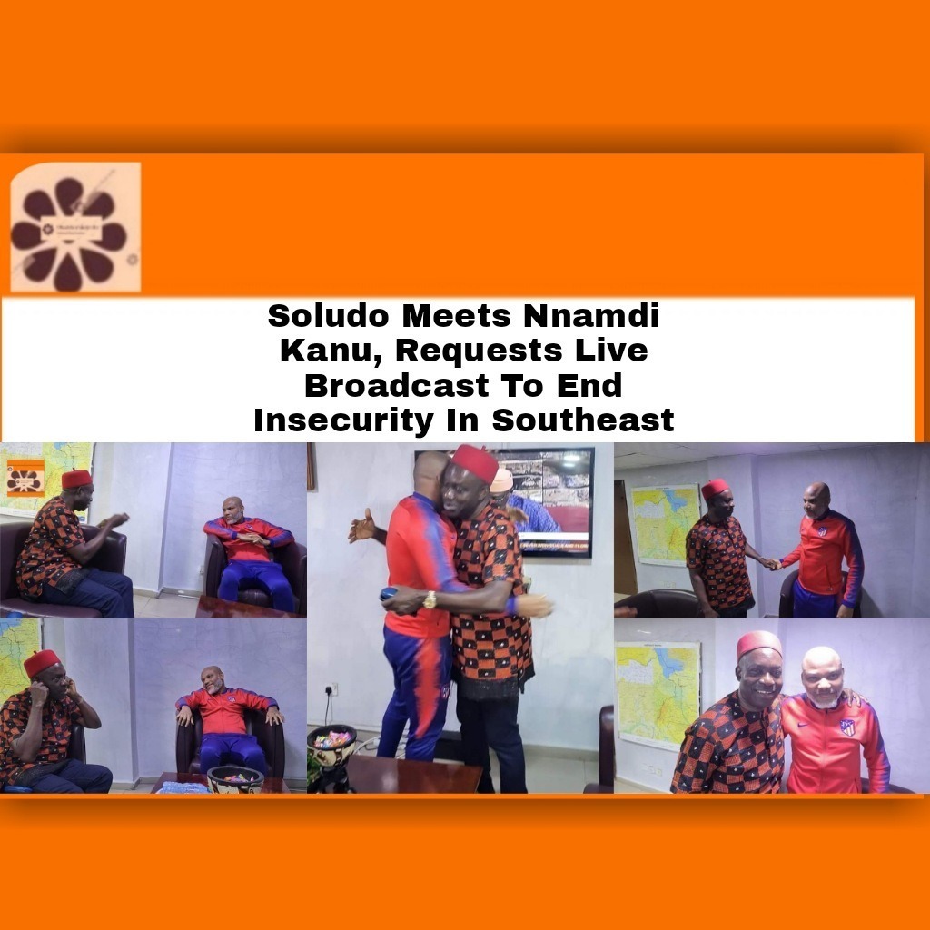 Soludo Meets Nnamdi Kanu, Requests Live Broadcast To End Insecurity In Southeast