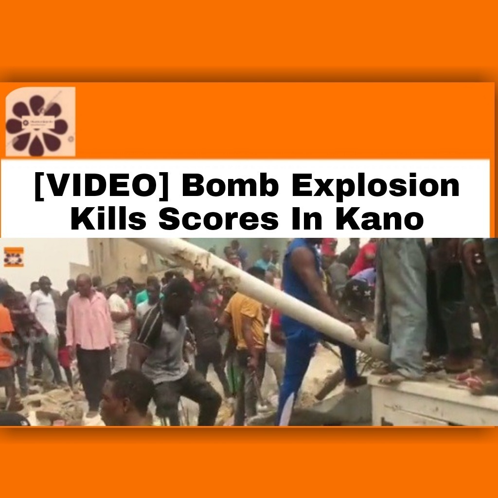 [VIDEO] Bomb Explosion Kills Scores In Kano