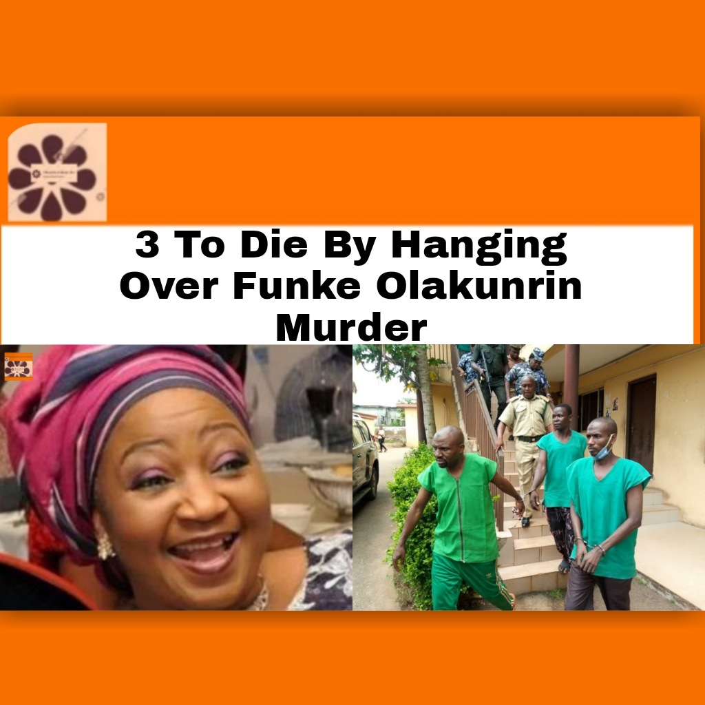3 To Die By Hanging Over Funke Olakunrin Murder ~ OsazuwaAkonedo #Abubakar #Court #Mohammed #Police