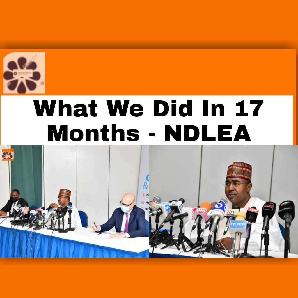 What We Did In 17 Months - NDLEA ~