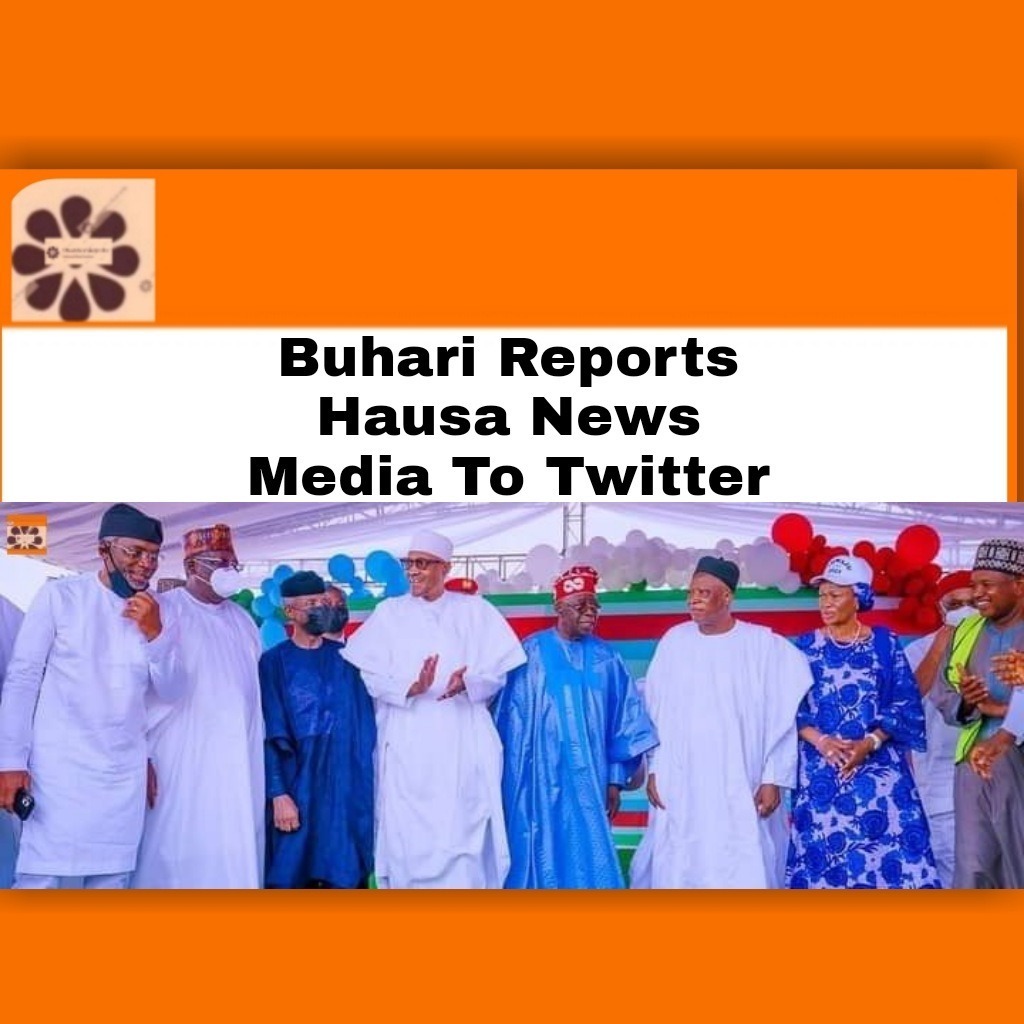 Buhari Reports Hausa News Media To Twitter