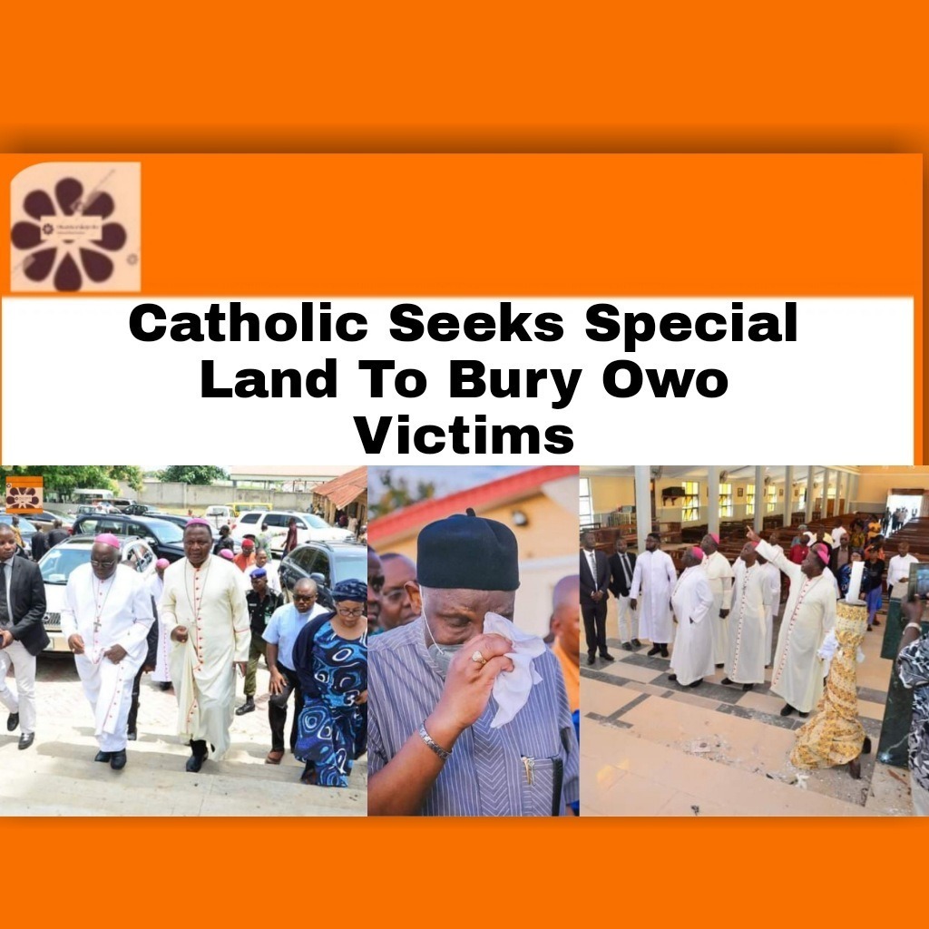 Catholic Seeks Special Land To Bury Owo Victims