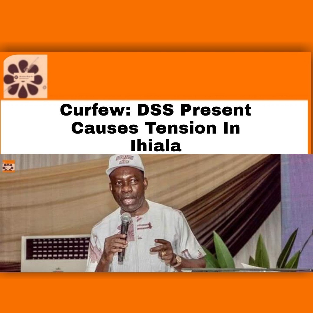 Curfew.DSS Present Causes Tension In Ihiala