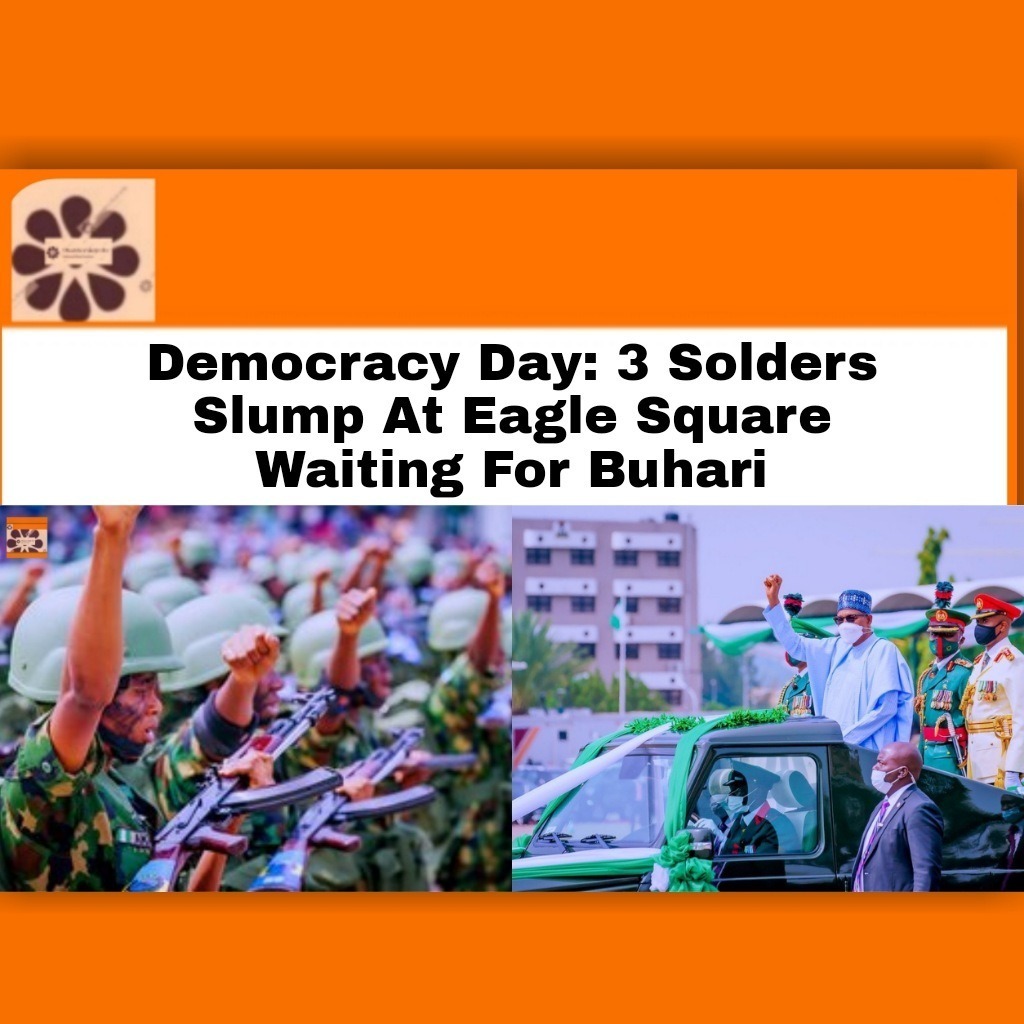 Democracy Day. 3 Solders Slump At Eagle Square Waiting For Buhari