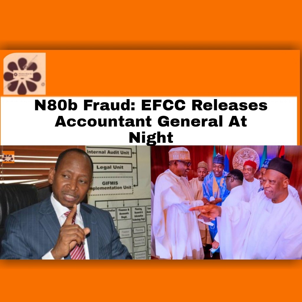 N80b Fraud.EFCC Releases Accountant General At Night