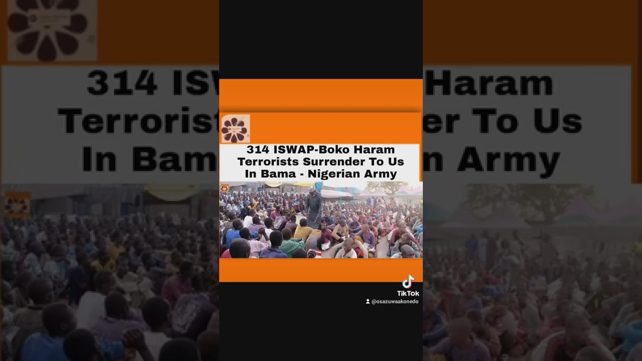 OsazuwaAkonedo Video ~ 314 ISWAP-Boko Haram Terrorists Surrender To Us In Bama – Nigerian Army ~ OsazuwaAkonedo