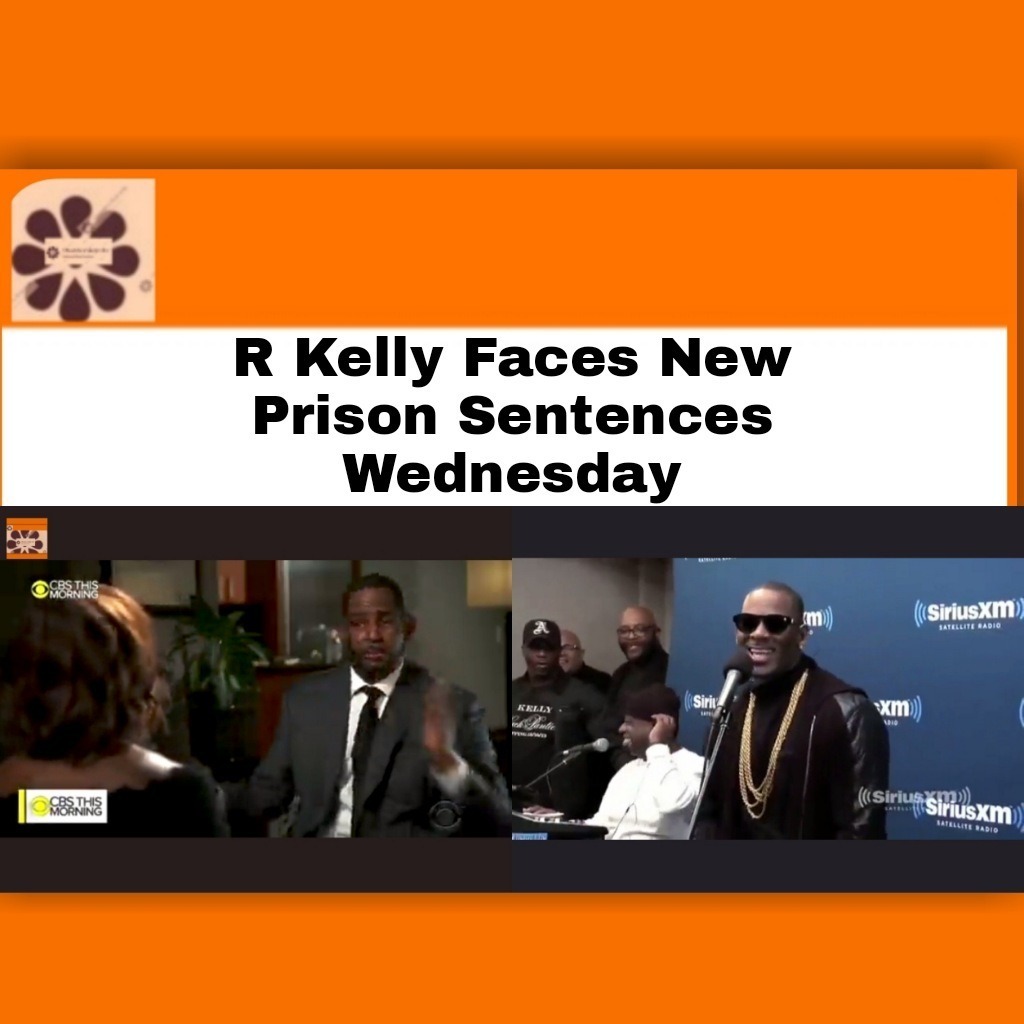 R Kelly Faces New Prison Sentences Wednesday