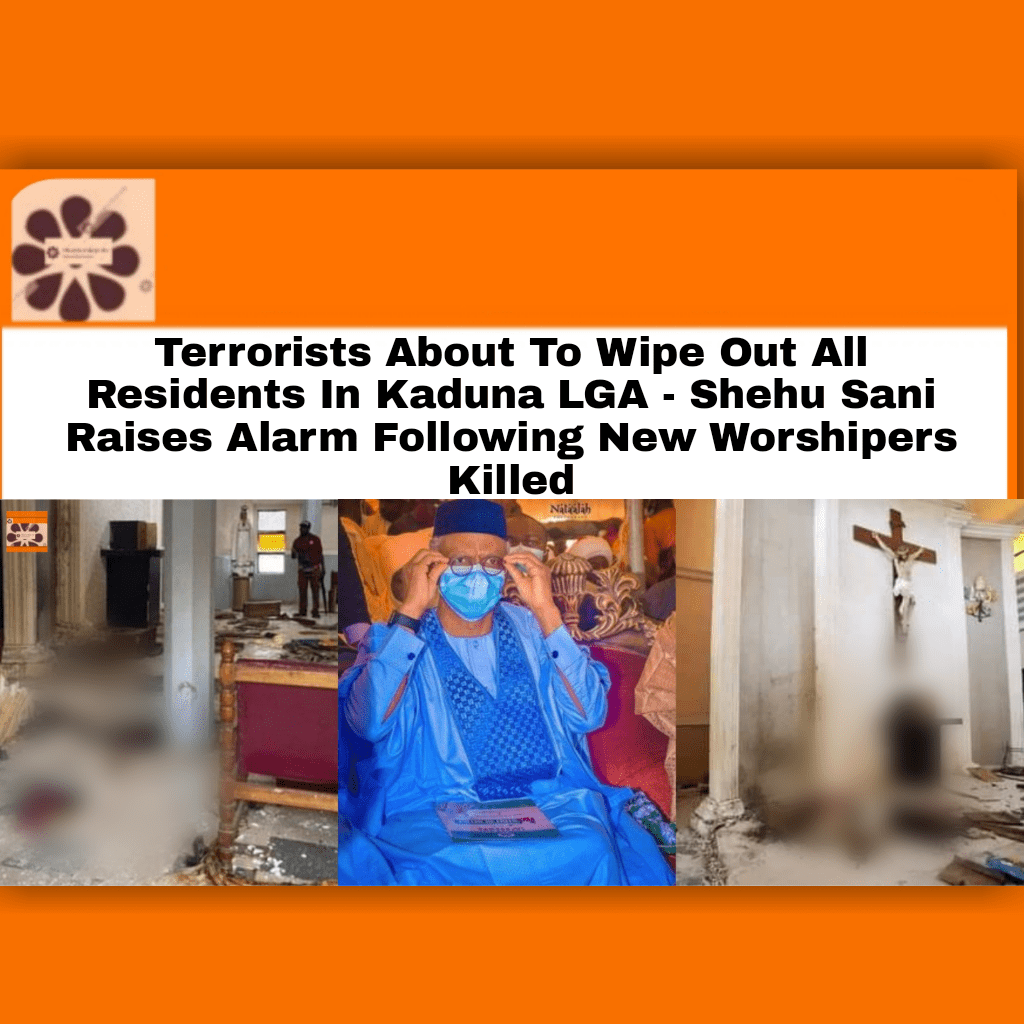 Terrorists About To Wipe Out All Residents In Kaduna LGA – Shehu Sani Raises Alarm Following New Worshipers Killed