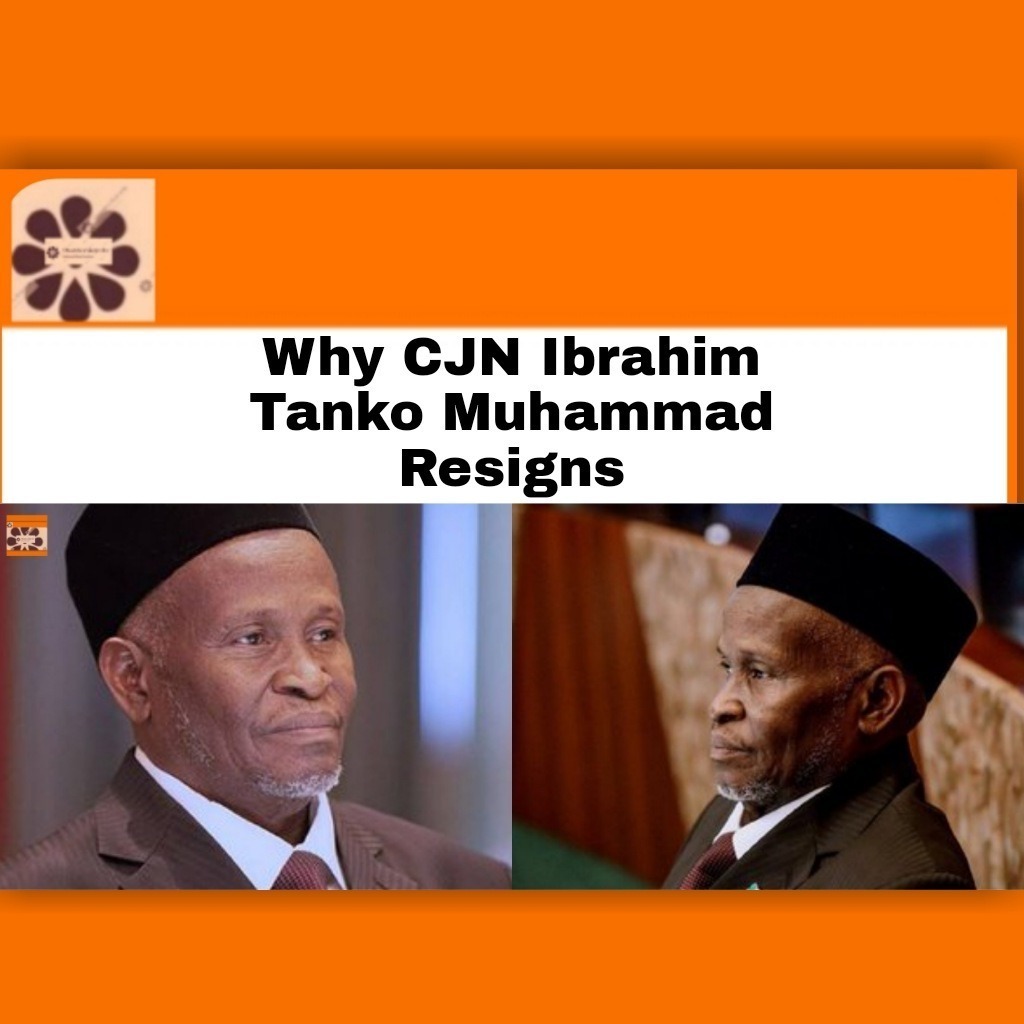 Why CJN Ibrahim Tanko Muhammad Resigns