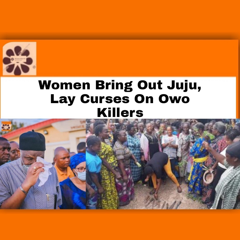 Women Bring Out Juju, Lay Curses On Owo Killers