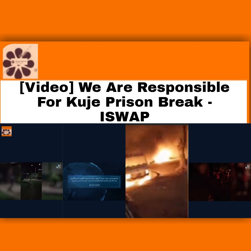 [Video] We Are Responsible For Kuje Prison Break - ISWAP ~ OsazuwaAkonedo #Africa #government #Islamic #iswap #Nigeria #Nigerian #prison