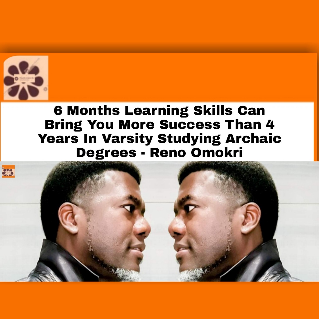 6 Months Learning Skills Can Bring You More Success Than 4 Years In Varsity Studying Archaic Degrees - Reno Omokri ~ OsazuwaAkonedo #Omokri #OsazuwaAkonedo #Reno