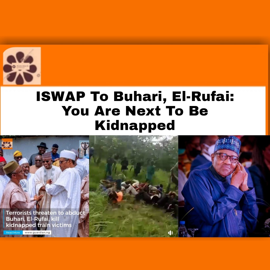 ISWAP To Buhari, El-Rufai: You Are Next To Be Kidnapped ~ OsazuwaAkonedo ##Abuja #Buhari #God #iswap #Kaduna #Muhammadu #Nigeria #terrorists #Boko #El-Rufai #Haram #Nasir #Train
