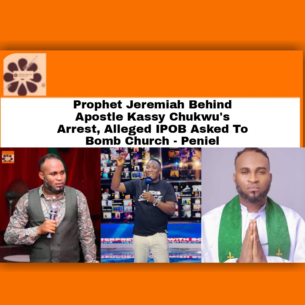 Prophet Jeremiah Behind Apostle Kassy Chukwu's Arrest, Alleged IPOB Asked To Bomb Church - Peniel ~ OsazuwaAkonedo ###Church ###FG ###ipob ###Pastor ###Police ###Warri ##ApostleKassyChukwu ##ChristMercylandDeliveranceMinistries ##OsazuwaAkonedo ##PenielInternationalChurch ##Prophet JeremiahOmotoFufeyin