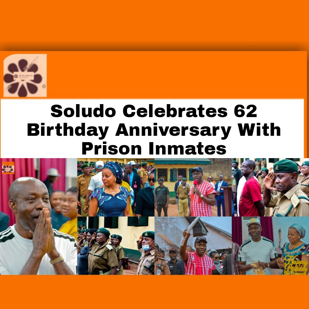 Soludo Celebrates 62 Birthday Anniversary With Prison Inmates ~ OsazuwaAkonedo #####OsazuwaAkonedo ####Soludo ##Anambra ##birthday ##Charles ##God ##NCoS ##Nigeria #Inmates