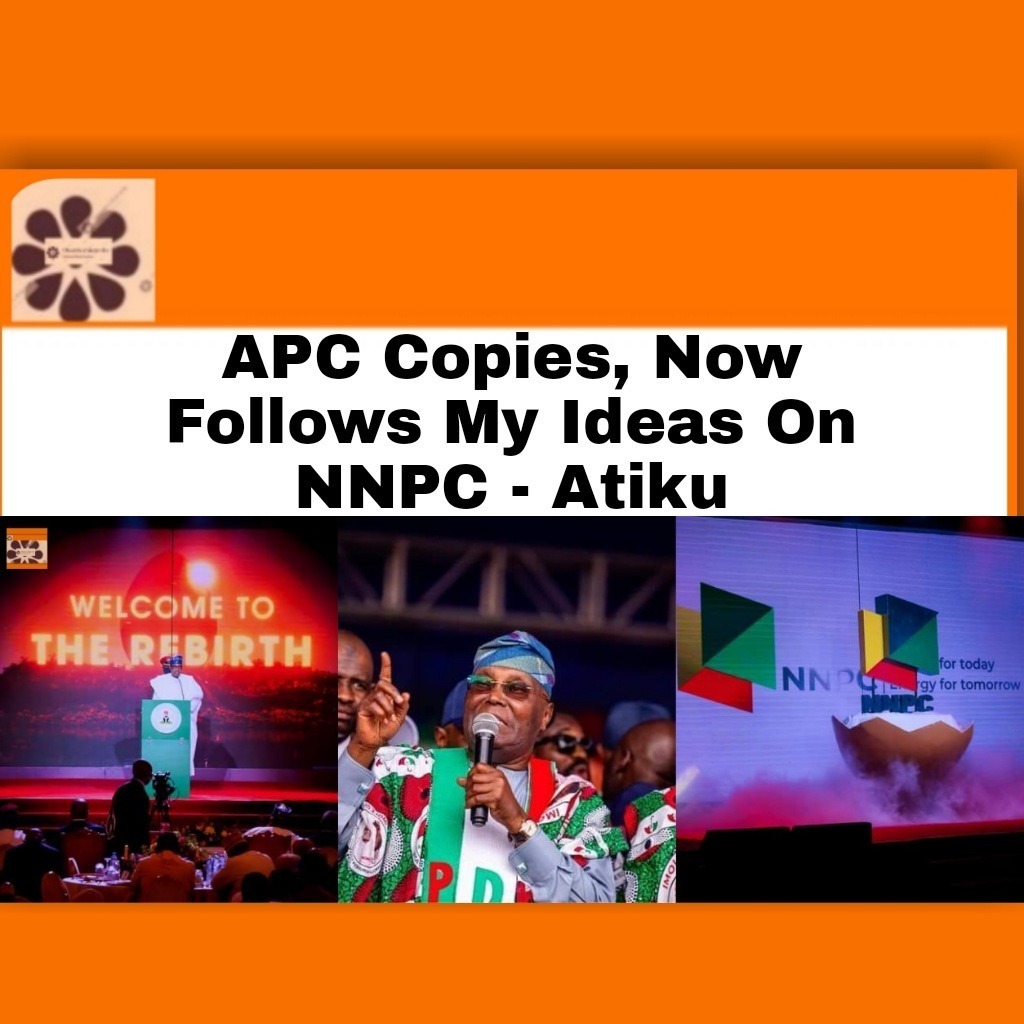 APC Copies, Now Follows My Ideas On NNPC – Atiku