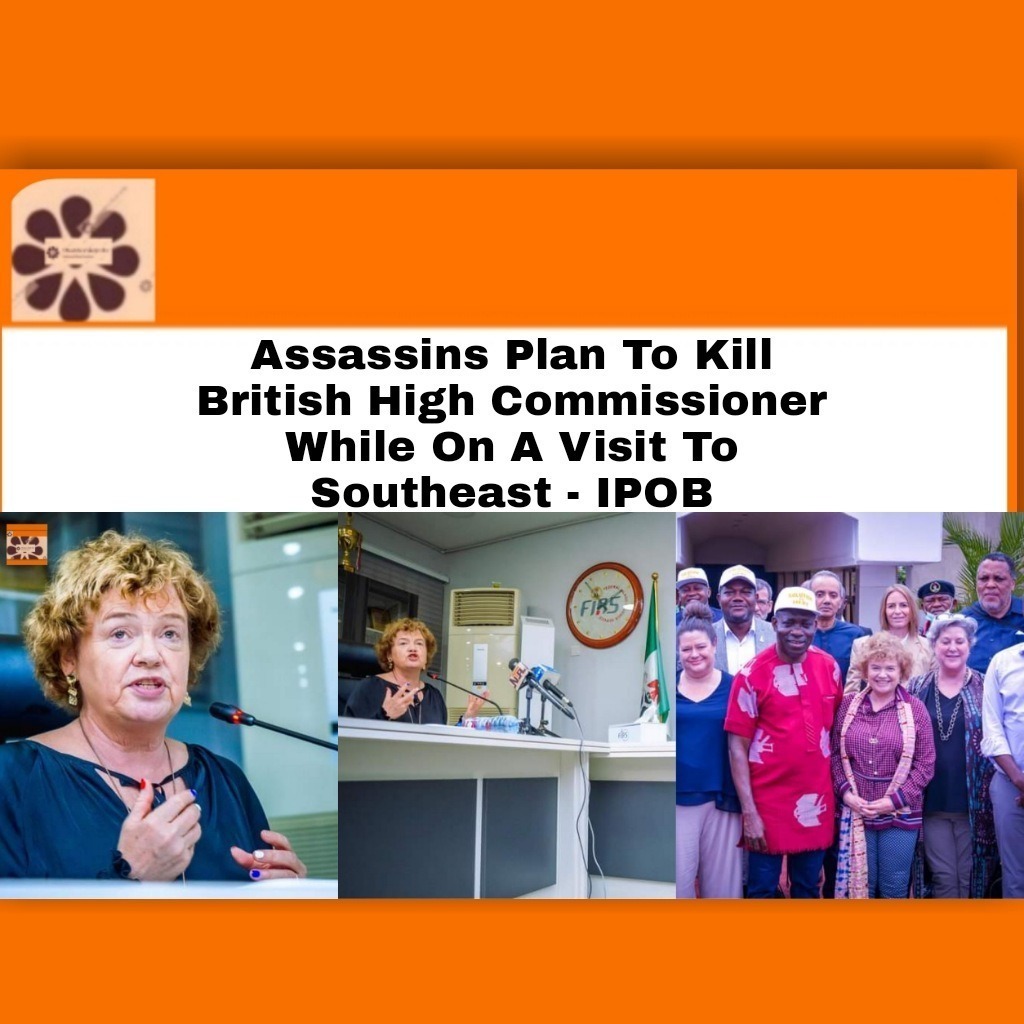 Assassins Plan To Kill British High Commissioner While On A Visit To Southeast – IPOB