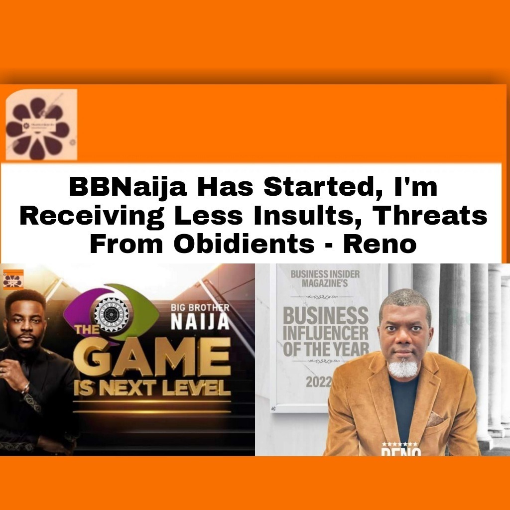 BBNaija Has Started, I’m Receiving Less Insults, Threats From Obidients – Reno