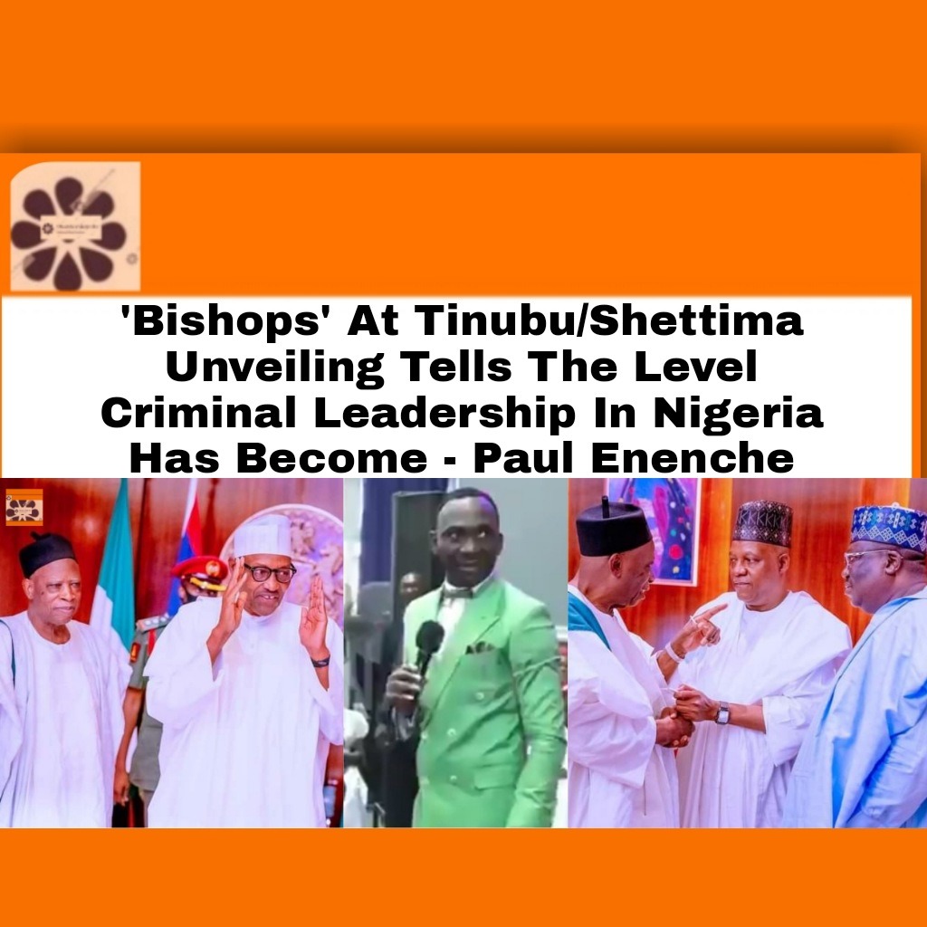 ’Bishops’ At Tinubu Shettima Unveiling Tells The Level Criminal Leadership In Nigeria Has Become – Paul Enenche