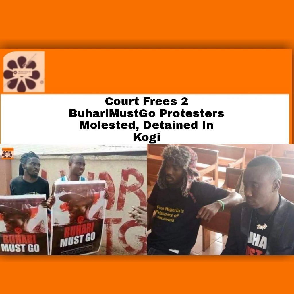 Court Frees 2 BuhariMustGo Protesters Molested, Detained In Kogi