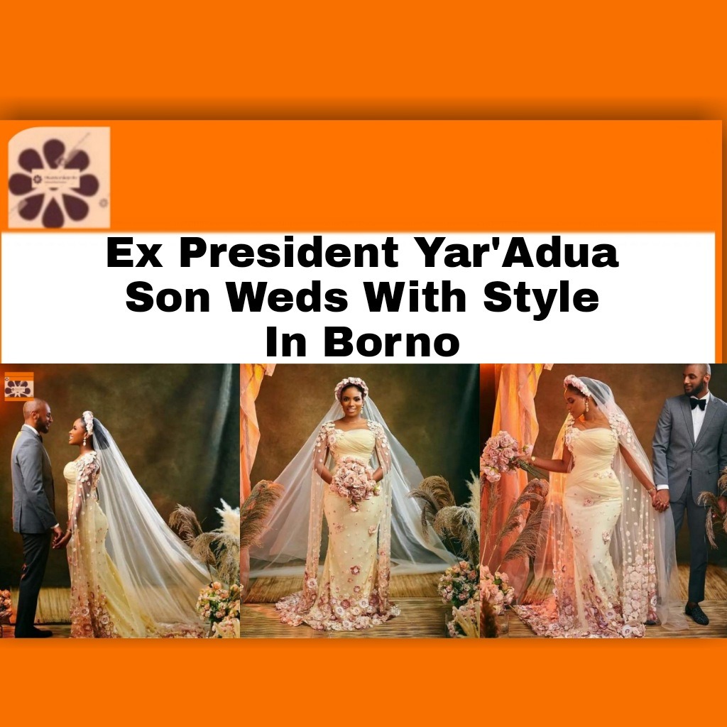 Ex President Yar’Adua Son Weds With Style In Borno