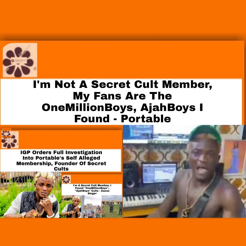 I’m Not A Secret Cult Member, My Fans Are The OneMillionBoys, AjahBoys I Found – Portable