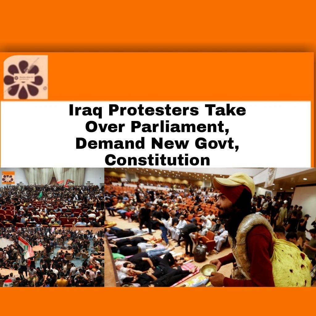 Iraq Protesters Take Over Parliament, Demand New Govt, Constitution