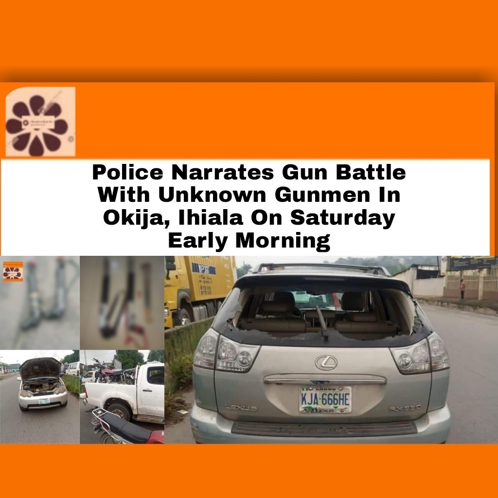 Police Narrates Gun Battle With Unknown Gunmen In Okija, Ihiala On Saturday Early Morning
