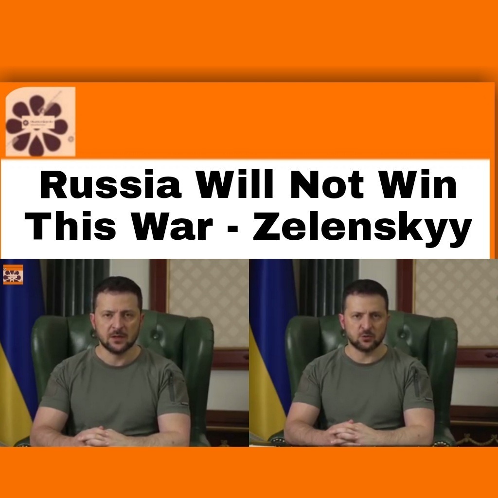 Russia Will Not Win This War – Zelenskyy