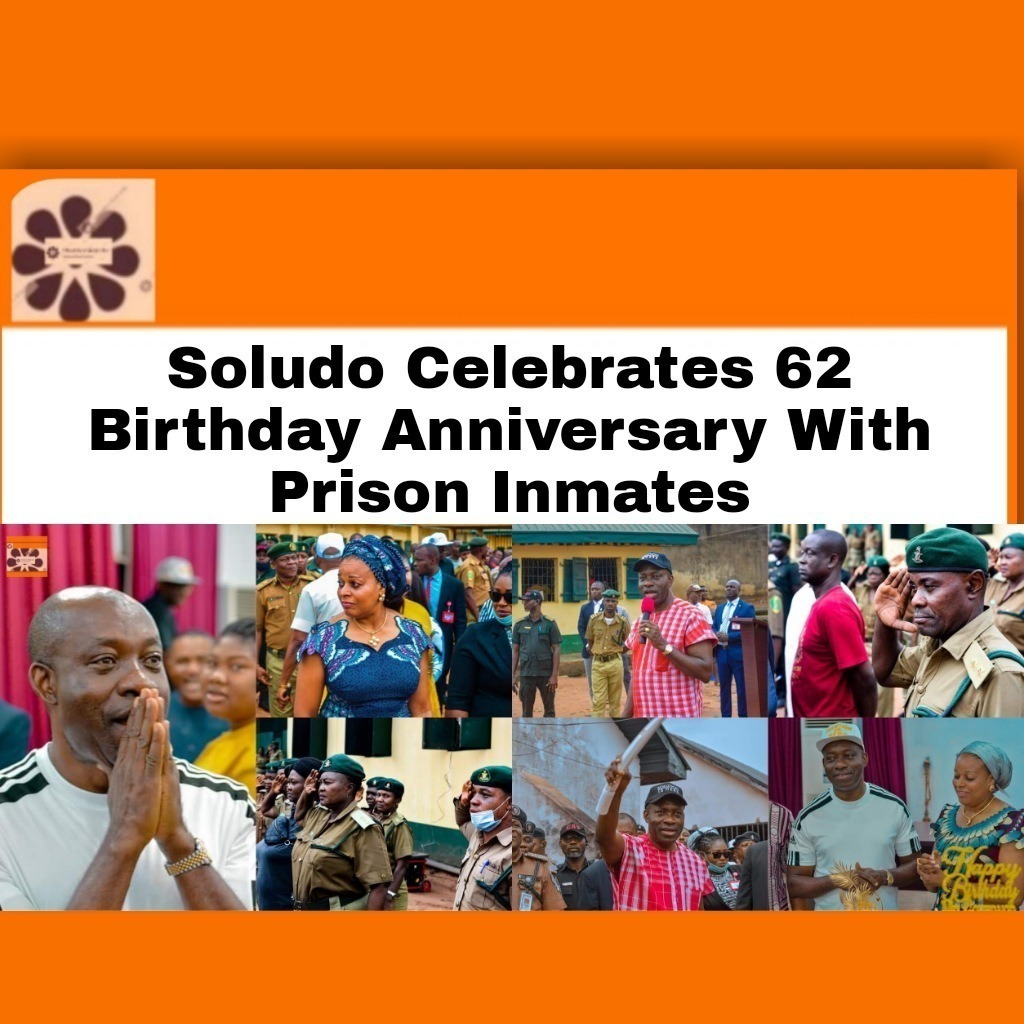 Soludo Celebrates 62 Birthday Anniversary With Prison Inmates