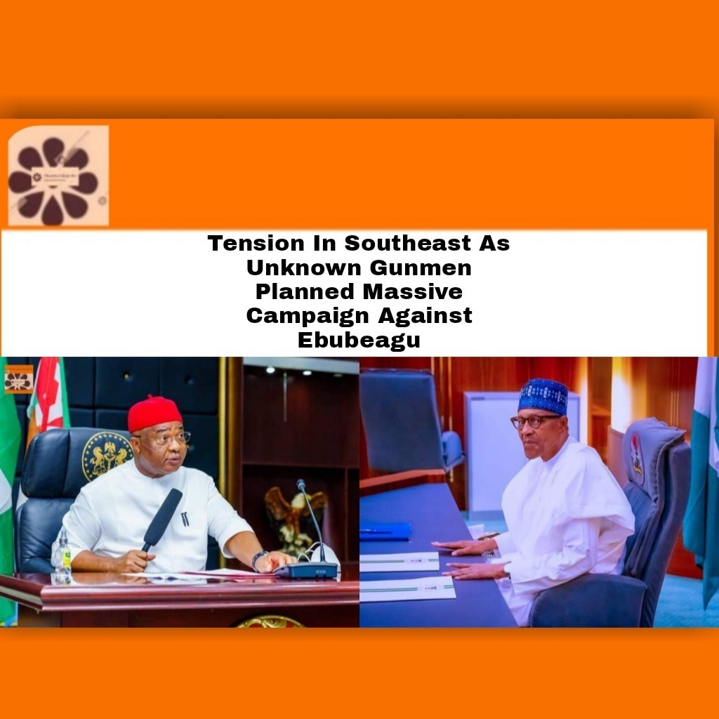 Tension In Southeast As Unknown Gunmen Planned Massive Campaign Against Ebubeagu