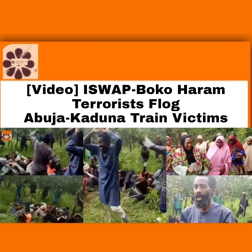 [Video] ISWAP-Boko Haram Terrorists Flog Abuja-Kaduna Train Victims