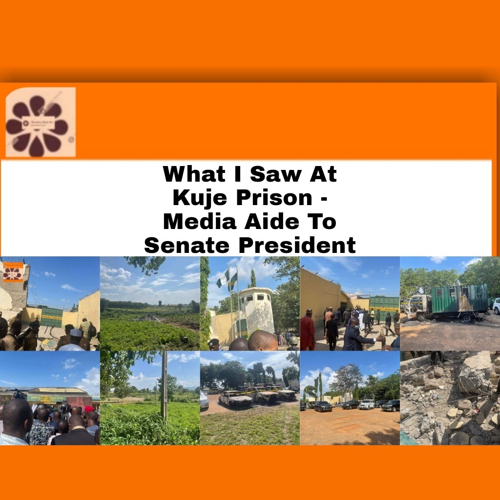 What I Saw At Kuje Prison – Media Aide To Senate President