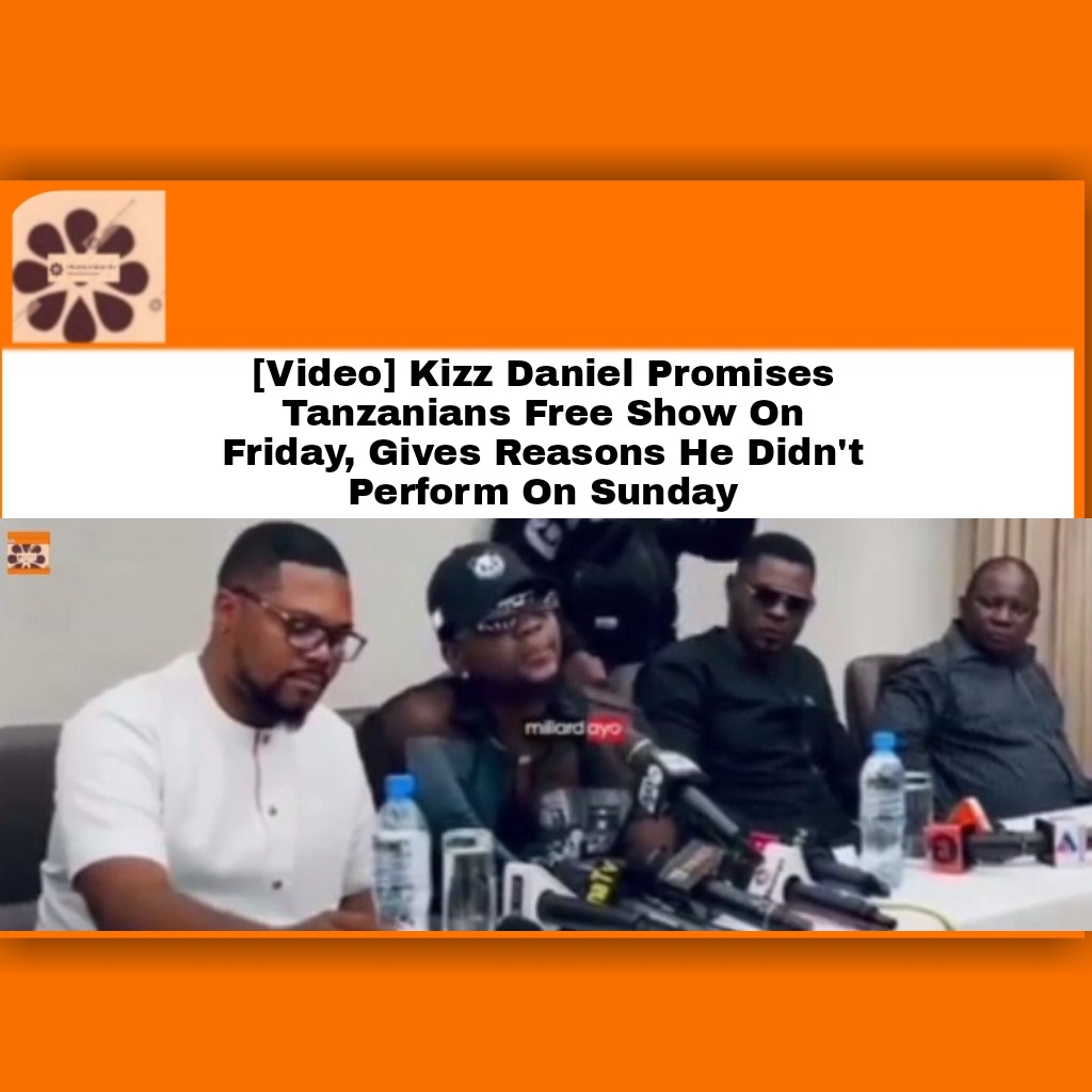 [Video] Kizz Daniel Promises Tanzanians Free Show On Friday, Gives Reasons He Didn't Perform On Sunday ~ OsazuwaAkonedo Nigeria Police Force