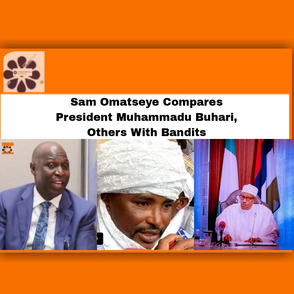 Sam Omatseye Compares President Muhammadu Buhari, Others With Bandits ~ OsazuwaAkonedo Law